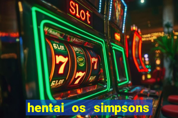 hentai os simpsons futebol e cerveja